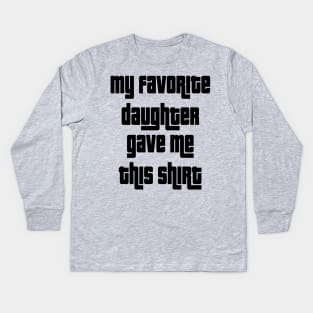 My Favorite Daughter Gave Me This Shirt Kids Long Sleeve T-Shirt